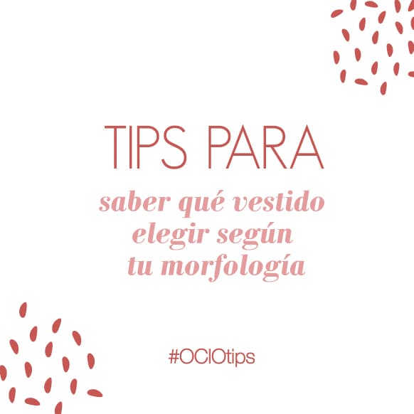 #OCIOTIPS – Elegir un vestido según tu morfología