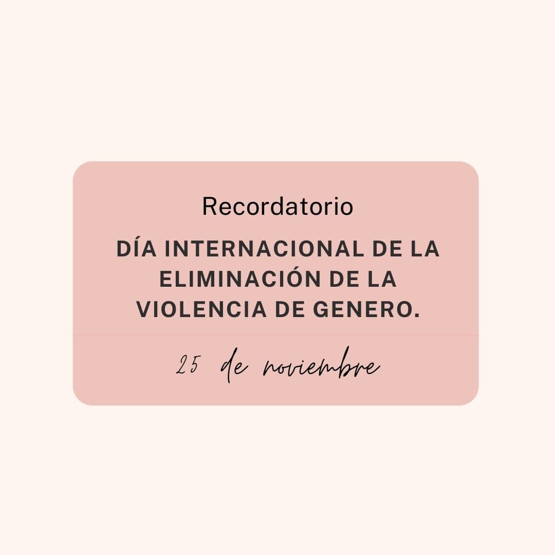 DIA INTERNACIONAL POR LA ELIMINACIÓN DE LA VIOLENCIA DE GENERO
